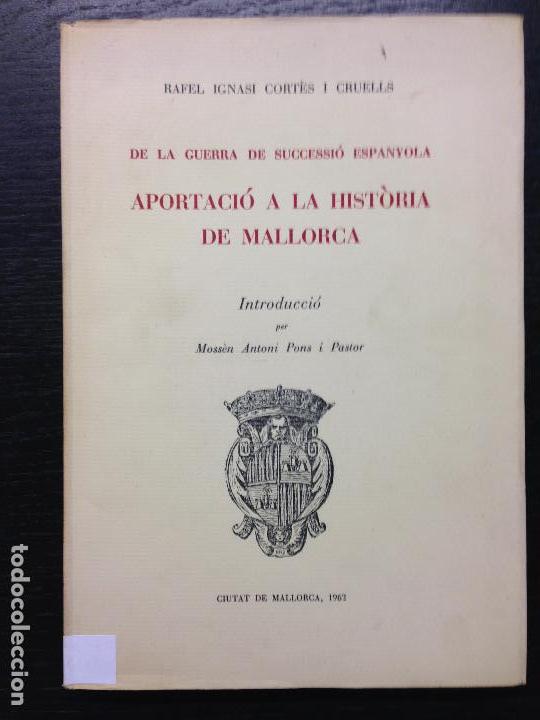 Livres d'occasion: DE LA GUERRA DE SUCCESSIO, APORTACIO A LA HISTORIA DE MALLORCA, CORTES I CRUELLS, RAFEL IGNASI, 1962