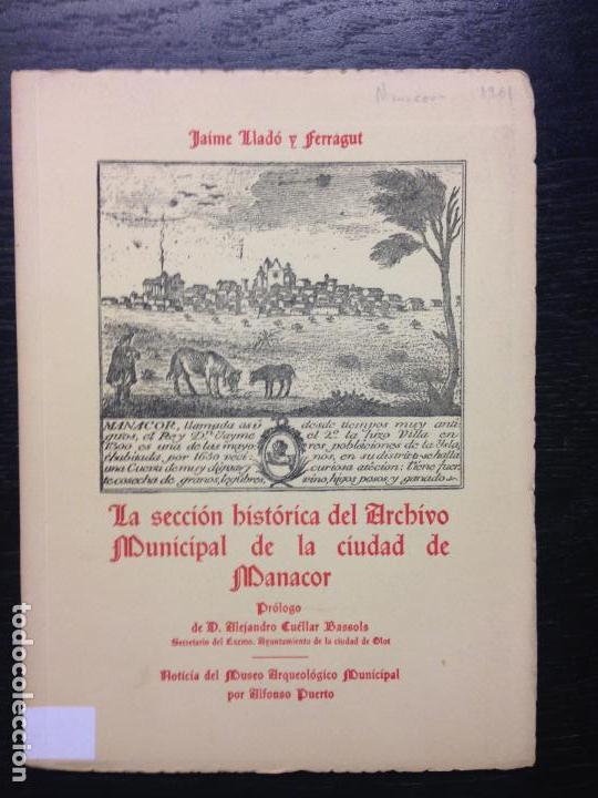 Libros de segunda mano: LA SECCION HISTORICA DEL ARCHIVO MUNICIPAL DE LA CIUDAD DE MANACOR, LLADO Y FERRAGUT, JAIME., 1960