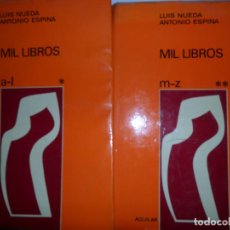 Libros de segunda mano: MIL LIBROS, LUIS NUEDA, ANTONIO ESPINA, 2 TOMOS, ED. AGUILAR