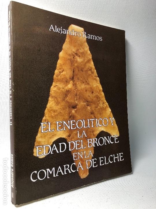Libros de segunda mano: EL ENEOLITICO Y LA EDAD DEL BRONCE EN LA COMARCA DE ELCHE - ALEJANDRO RAMOS - Foto 1