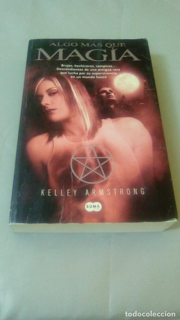 Libros de segunda mano: ALGO MAS QUE MAGIA.- KELLEY ARMSTRONG - Foto 1