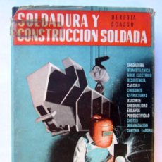Libros de segunda mano: SOLDADURA Y CONSTRUCCIÓN SOLDADA. POR HEREDIA SCASSO. ED. DOSSAT, 1959.