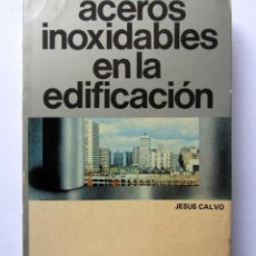 Libros de segunda mano: ACEROS INOXIDABLES EN LA EDIFICACIÓN. JESÚS CALVO.EDITADO POR MINISTERIO DE VIVIENDA 1977.. Lote 126365091