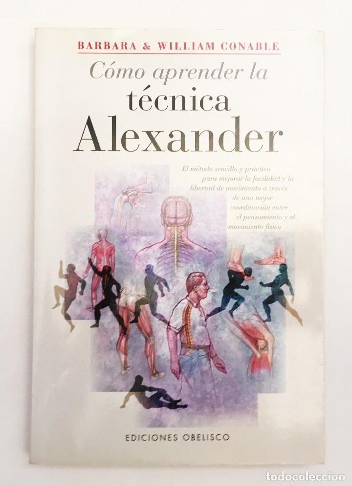 Libros de segunda mano: C&Oacute;MO APRENDER LA T&Eacute;CNICA ALEXANDER - BARBARA & WILLIAM CONABLE - OBELISCO - Foto 1