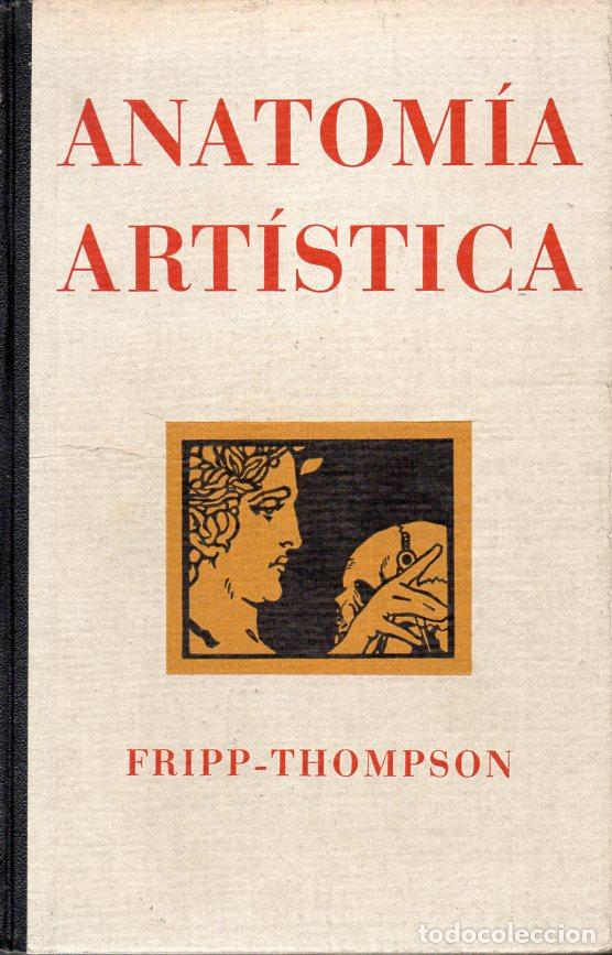 Libros de segunda mano: FRIPP THOMPSON : ANATOM&Iacute;A ART&Iacute;STICA (GILI, 1945) - Foto 1