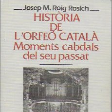 Libros de segunda mano: HISTÒRIA DE L' ORFEÓ CATALÀ. MOMENTS CABDALS DEL SEU PASSAT / J.M.ROIG. BCN : ABADIA MONTSERRAT,1993. Lote 127253043