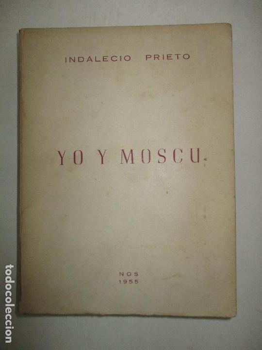 Libros de segunda mano: YO Y MOSC&Uacute;. - PRIETO, Indalecio. 1955. - Foto 1