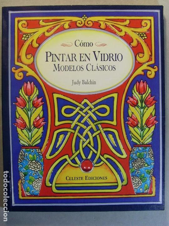 Libros de segunda mano: C&Oacute;MO PINTAR EN VIDRIO. Modelos Cl&aacute;sicos / Judy Balchin / 1999. Celeste ediciones - Foto 1