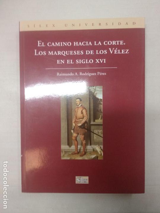 Libros de segunda mano: EL CAMINO HACIA LA CORTE. LOS MARQUESES DE LOS VELEZ EN EL SIGLO XVI. RODRIGUEZ PEREZ