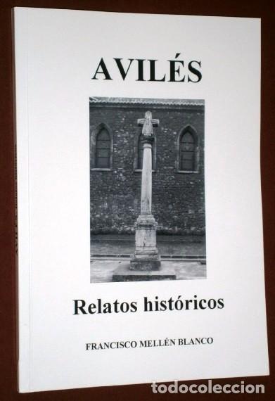Libri di seconda mano: Avil&eacute;s: Relatos hist&oacute;ricos por Francisco Mell&eacute;n Blanco, autoedici&oacute;n en Madrid 2016