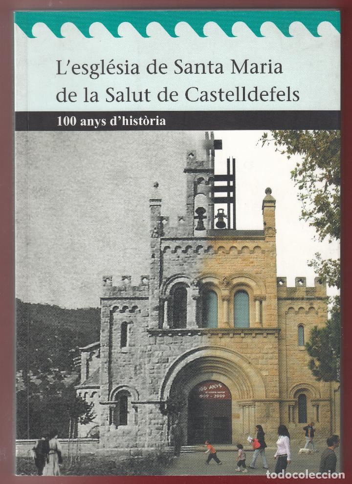 Second hand books: L`ESGL&Eacute;SIA DE SANTA MARIA DE LA SALUT DE CASTELLDEFELS 100 ANYS D&acute;HIST&Ograve;RIA ED AJUNTAMENT 2009 1&ordf; EDI