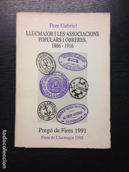 Libri di seconda mano: LLUCMAJOR I LES ASSOCICIONS POPULARS I OBRERES, 1866-1916, GABRIEL, P. PREGO FIRES 1991