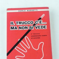 Libros de segunda mano: LIBRO MAGIA, ILUSIONISMO, PRESTIDIGITACIÓN, IL TRUCCO C'È …MA NON SI VEDE! .../ CARLO ROSSETTI, 1961. Lote 132052870