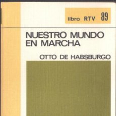 Libros de segunda mano: NUESTRO MUNDO EN MARCHA - OTTO DE HABSBURGO - BIBLIOTECA BASICA Nº 89 SALVAT 1970 LIBRO RTV. Lote 132184558