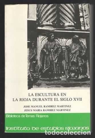 Libros de segunda mano: Ram&iacute;rez Mart&iacute;nez, J. Manuel y Jos&eacute; M&ordf;: LA ESCULTURA EN LA RIOJA DURANTE EL SIGLO XVII