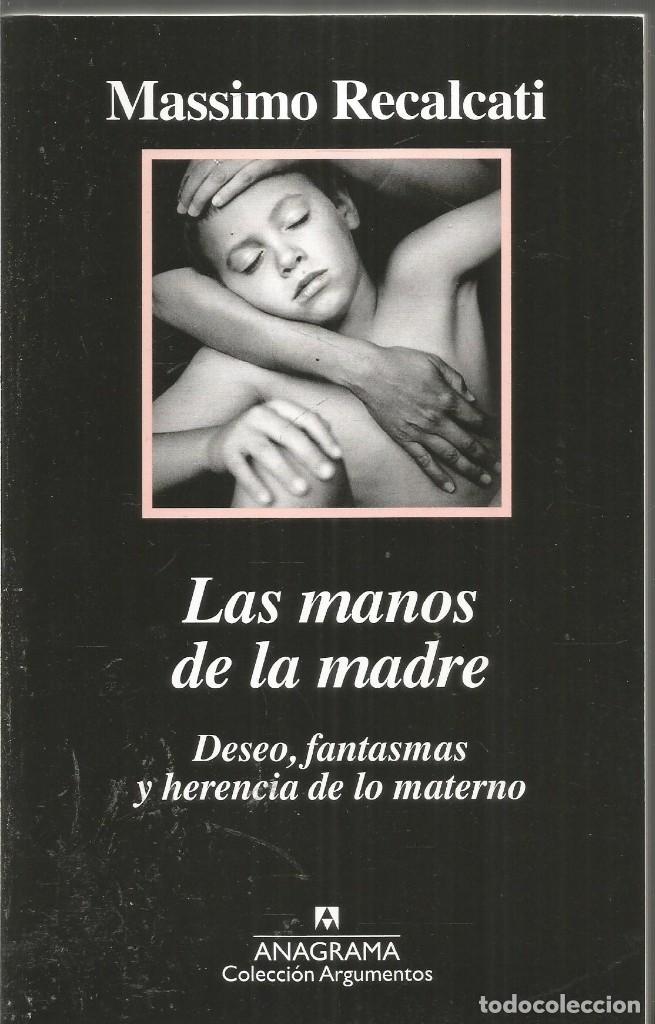 Libros de segunda mano: MASSIMO RECALCATI. LAS MANOS DE LA MADRE. ANAGRAMA. PRIMERA EDICION - Foto 1