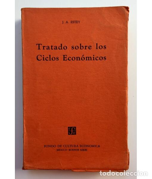 Libri di seconda mano: TRATADO SOBRE LOS CICLOS ECON&Oacute;NICOS. ESTEY, J. A. Fondo de Cultura Econ&oacute;mica. 1948.