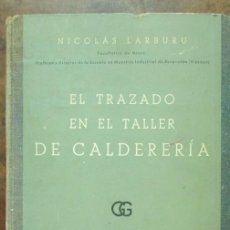Libros de segunda mano: EL TRAZADO EN EL TALLER DE CALDERERÍA. NICOLÁS LARBURU. GUSTAVO GILI. 1964