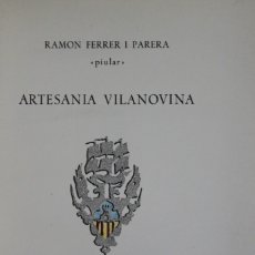 Libros de segunda mano: ARTESANIA VILANOVINA. - FERRER I PARERA, RAMON. - VILANOVA I LA GELTRÚ, 1956.