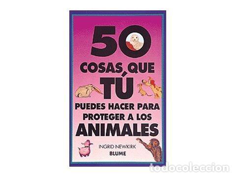 Libri di seconda mano: 50 cosas que t&uacute; puedes hacer para proteger a los animales. Ingrid Newkirk