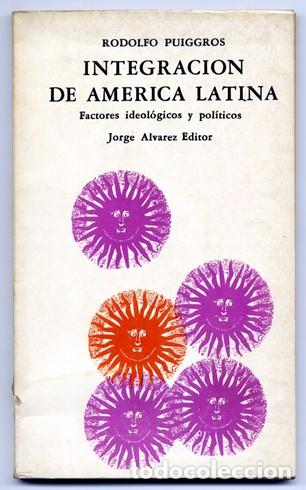 Libri di seconda mano: PUIGGROS, Rodolfo.  Integraci&oacute;n de Am&eacute;rica Latina. Factores ideol&oacute;gicos y pol&iacute;ticos. 1965.