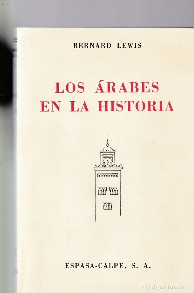 Libros de segunda mano: BERNARD LEWIS - LOS &Aacute;RABES EN LA HISTORIA - ESPASA/CALPE 2005 - Foto 1