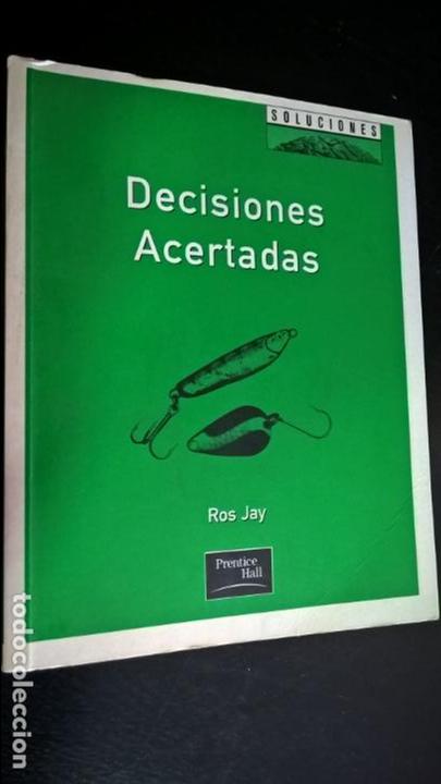 Libros de segunda mano: DECISIONES ACERTADAS. SOLUCIONES. ROS JAY. PRENTICE HALL 2001. - Foto 1