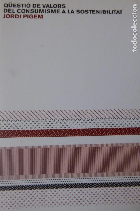 Libros de segunda mano: Q&Uuml;ESTI&Oacute; DE VALORS. DEL CONSUMISME A LA SOSTENIBILITAT, JORDI PIGEM.