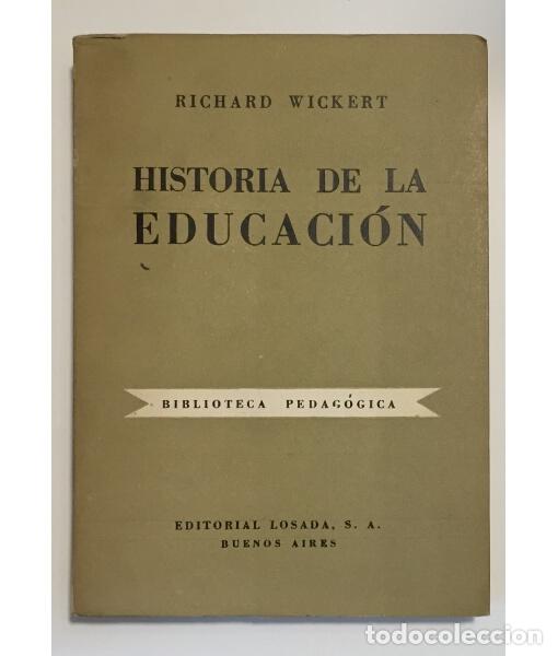 Libros de segunda mano: HISTORIA DE LA EDUCACI&Oacute;N. WICKERT, Richard. Editorial Losada. 1945. - Foto 1