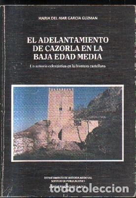 Libros de segunda mano: EL ADELANTAMIENTO DE CAZORLA EN LA BAJA EDAD MEDIA. A-LJA-102,3