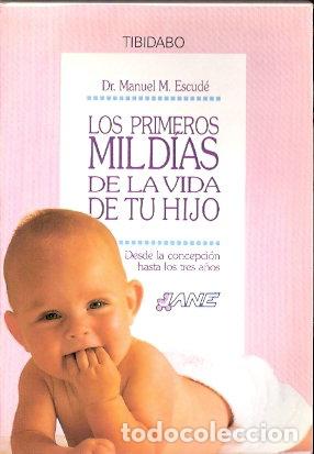 Libros de segunda mano: Los primeros mil d&iacute;as de la vida de tu hijo. Desde la concepci&oacute;n hasta los tres a&ntilde;os. - Escud&eacute;, Dr M
