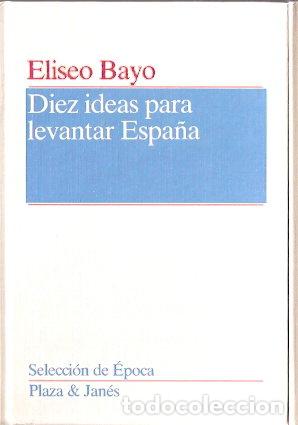 Libros de segunda mano: Diez ideas para levantar Espa&ntilde;a - Bayo, Eliseo - Foto 1