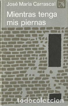 Libros de segunda mano: Mientras tenga mis piernas - Carrascal, Jos&eacute; Mar&iacute;a - Foto 1
