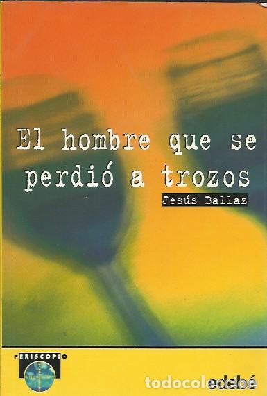 Libros de segunda mano: El hombre que se perdi&oacute; a trozos - Ballaz, Jes&uacute;s - Foto 1