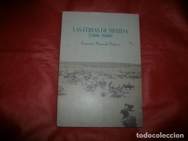 Libros de segunda mano: LAS FERIAS DE M&Eacute;RIDA (1300-2000) - FRANCISCO MORGADO PORTERO - Foto 1
