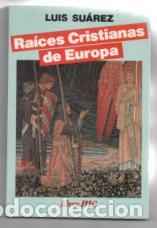 Libros de segunda mano: Ra&iacute;ces cristianas de Europa.Luis Su&aacute;rez. - Foto 1