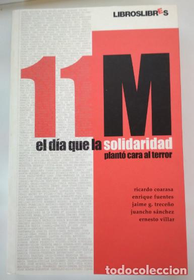 Libros de segunda mano: 11M EL DIA QUE LA SOLIDARIDAD PLANTO CARA AL TERROR, LIBROSLIBRES 2004, LIBRO - Foto 1