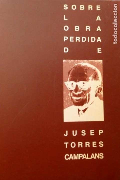 Libros de segunda mano: SOBRE LA OBRA PERDIDA DE JOSEP TORRES CAMPALANS. RAIMA. - Foto 1