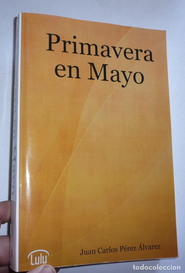Libros de segunda mano: Primavera en Mayo - Juan Carlos P&eacute;rez &Aacute;lvarez (2006) - Foto 1