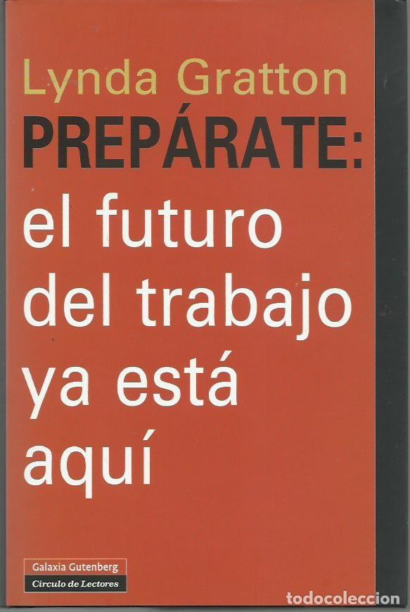 Libros de segunda mano: Lynda GRATTON : Prep&aacute;rate: el futuro del trabajo ya est&aacute; aqu&iacute;. (Traducci&oacute;n de Marisa Abdal&aacute;a. 2012)