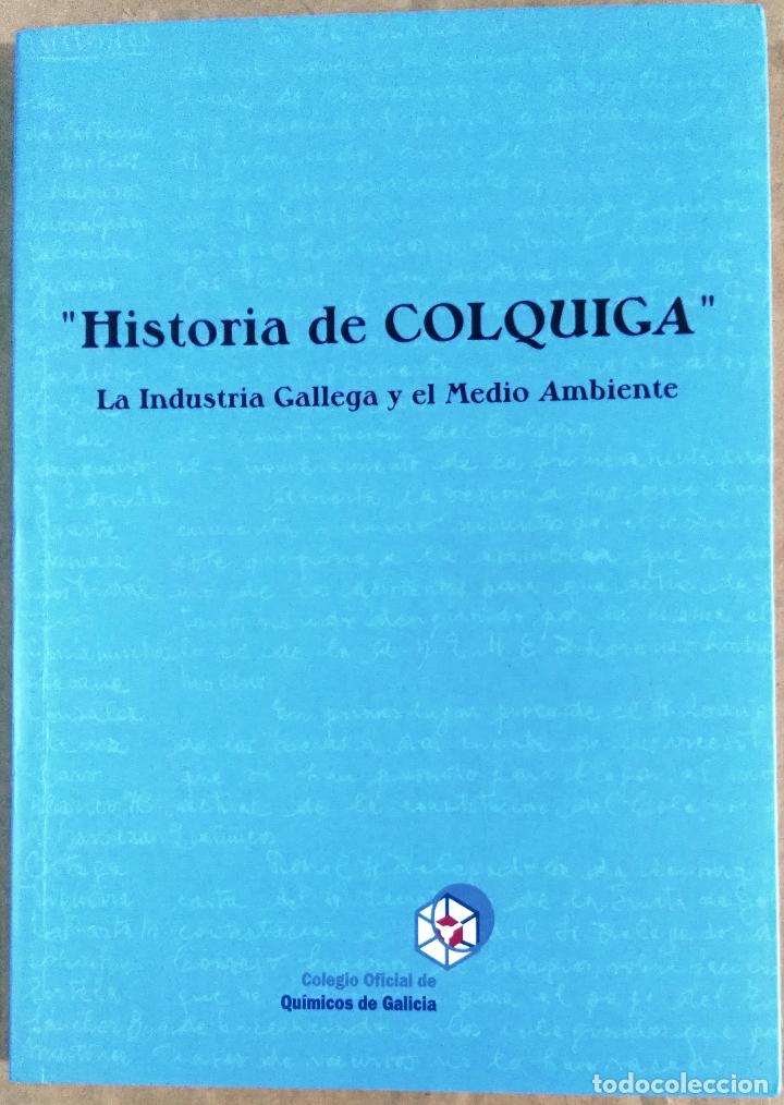 Libros de segunda mano: Historia de Colquiga. La industria gallega y el medio ambiente, Colegio Oficial de Qu&iacute;micos de Galic