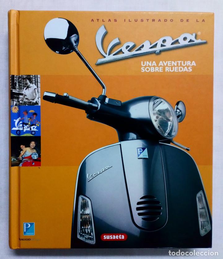 Libros de segunda mano: ATLAS ILUSTRADO DE LA VESPA, UNA AVENTURA SOBRE RUEDAS. PERFECTO ESTADO!!!
