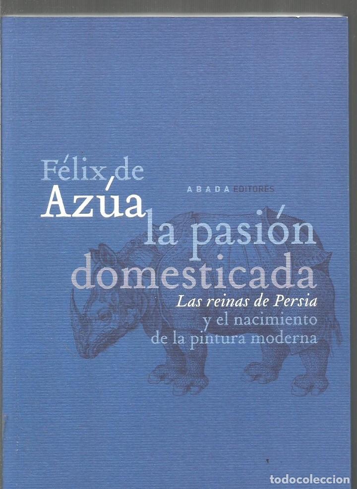 Libros de segunda mano: FELIX DE AZUA. LA PASION DOMESTICADA. ABADA EDITORES - Foto 1