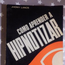 Libros de segunda mano: LIBRO - COMO APRENDER A HIPNOTIZAR - EDITORIAL AZOR - JHONY LANÚS