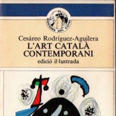 Libros de segunda mano: RODRÍGUEZ AGUILERA ; L' ART CATALÀ CONTEMPORANI (COTAL, 1982). Lote 145157094