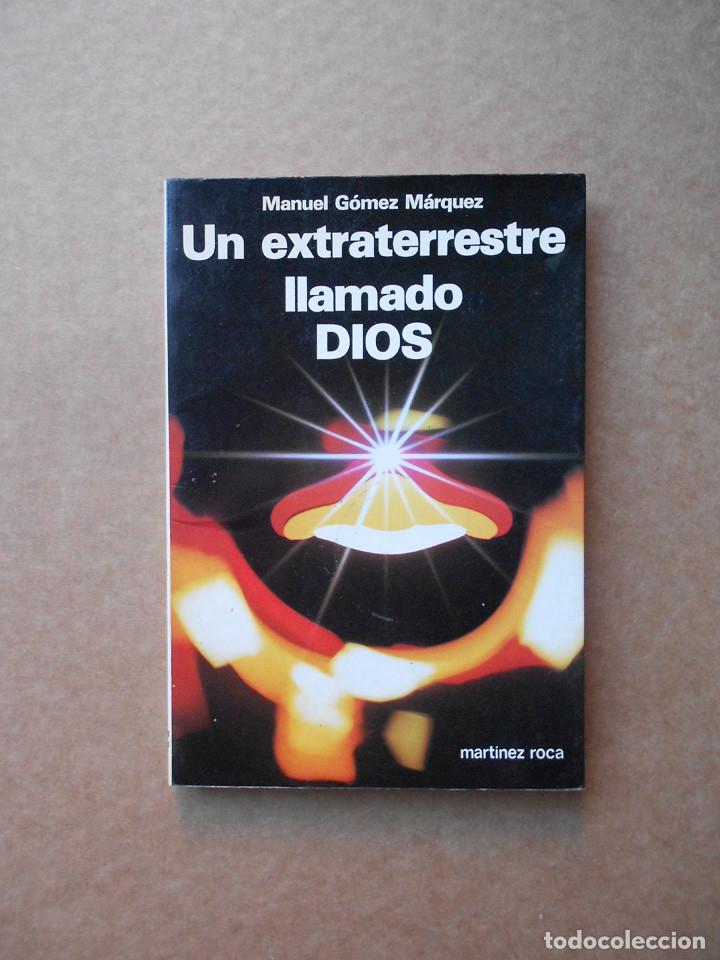 Libros de segunda mano: UN EXTRATERRESTRE LLAMADO DIOS - G&Oacute;MEZ M&Aacute;RQUEZ, MANUEL - Foto 1