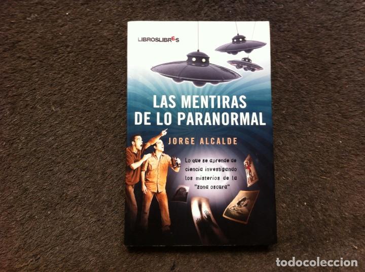 Libros de segunda mano: JORGE ALCALDE.  LAS MENTIRAS DE LO PARANORMAL. Ed. LIBROSLIBRES, 2009 - Foto 1