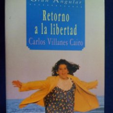 Libros de segunda mano: COLECCIÓN GRAN ANGULAR Nº 106 RETORNO A LA LIBERTAD- CARLOS VILLANES CAIRO