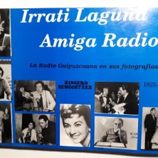 Libros de segunda mano: IRRATI LAGUNA/AMIGA RADIO 1925-1990 LA RADIO GUIPUZCOANA FOTOGRAFIAS. Lote 148064984