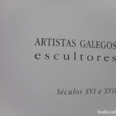Libros de segunda mano: ARTISTAS GALEGOS.ESCULTORES. SÉCULOS XVI E XVII Y92069 